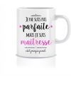 mug je ne suis pas parfait mais je suis maitresse c'est presque pareil