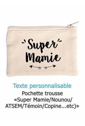 Pochette trousse "Super Mamie/Nounou/Marraine/Témoin" personnalisable
