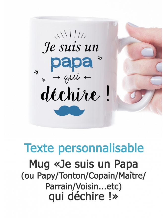 Mug "Je suis un Papa/Papy/Tonton/Copain/Maître/Parrain/Voisin qui déchire" personnalisable