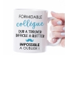 mug Formidable collègue. mug collègue. mug départ retraite. mug collègue travail. mug travail. cadeau collègue