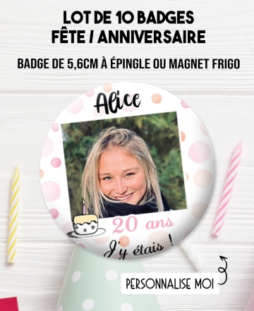 badge anniversaire. badges photos fête. badges fete. badge photo anniversaire. badges 20 ans. badges fille
