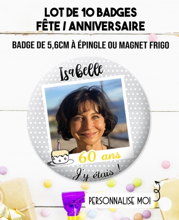 badge anniversaire. badges photos fête. badges fete. badge photo anniversaire. badges 50 ans. badges 60 anss