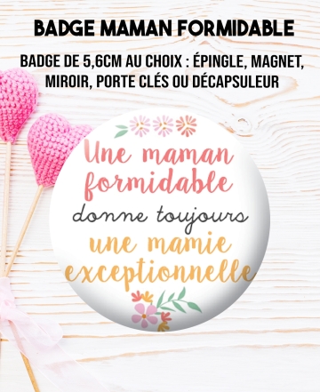 Badge "Une maman formidable donne toujours une mamie exceptionnelle". magnet maman
