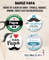 Badge à personnaliser papa, tonton, mari, copain, parrain, papy. magnet papa.