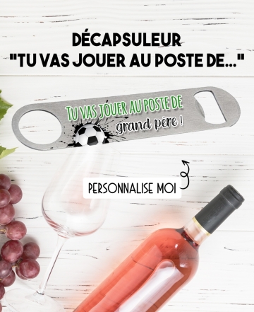 Décapsuleur "Tu vas jouer au poste de" - personnalisable. décapsuleur foot